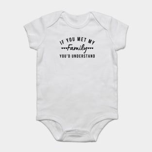 If You Met My Family You'd Understand. Funny Family Matching Design Baby Bodysuit